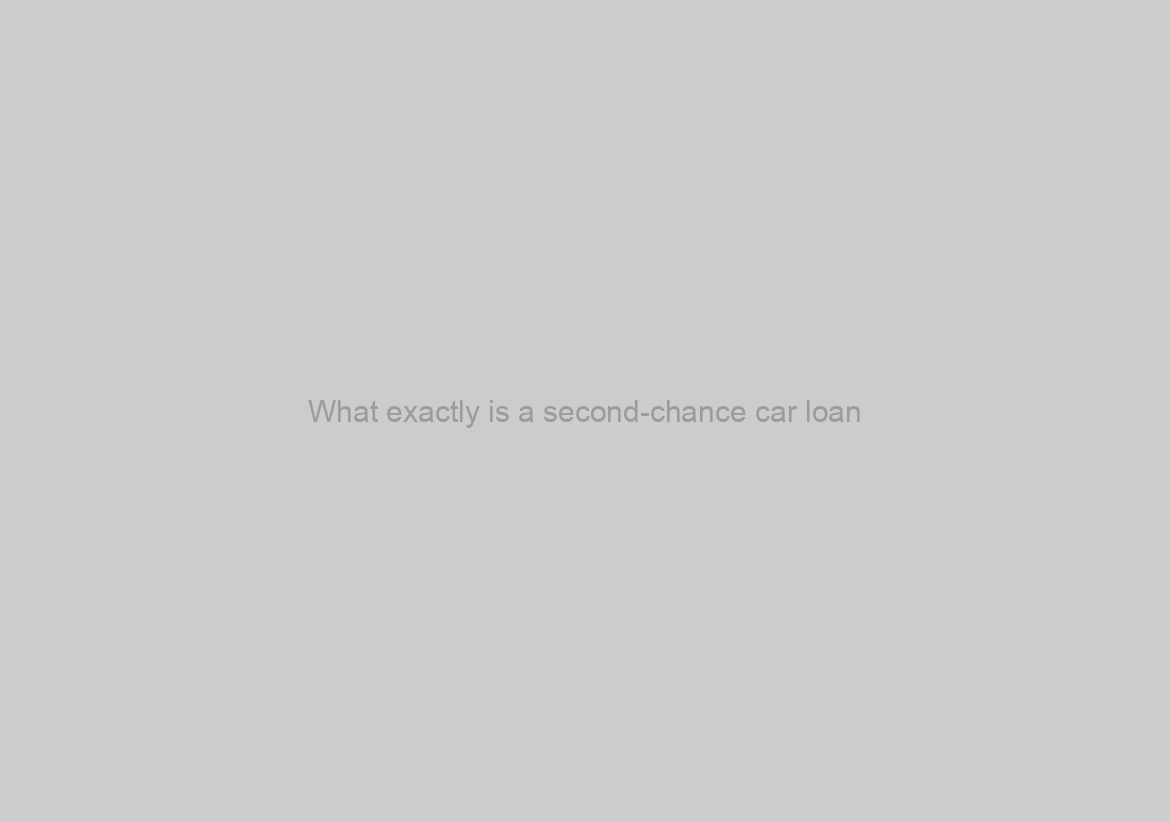 What exactly is a second-chance car loan? The bottom line is